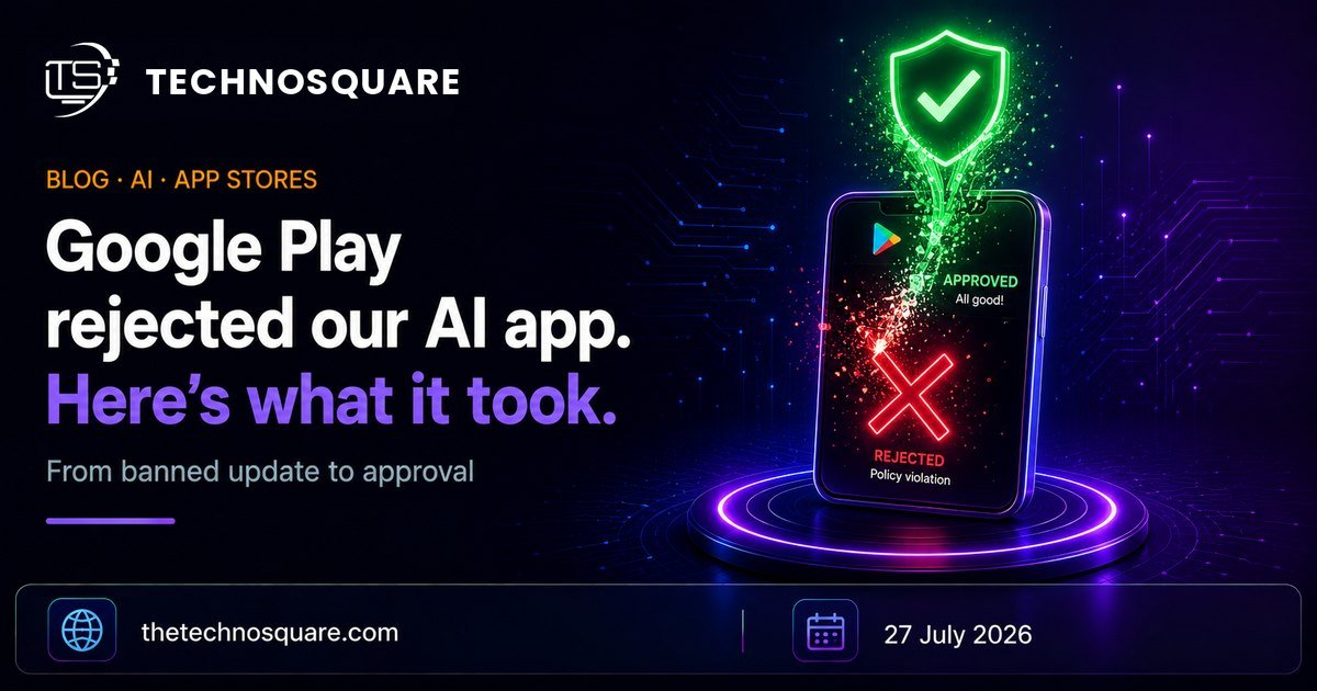 Google Play Rejected Our AI App. Here Is What It Took to Get Approved.